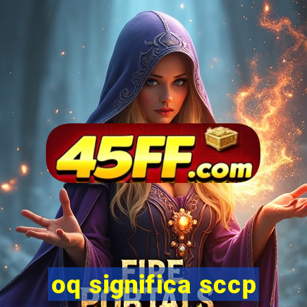oq significa sccp